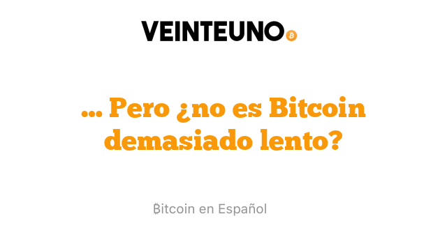 … Pero ¿no es Bitcoin demasiado lento?