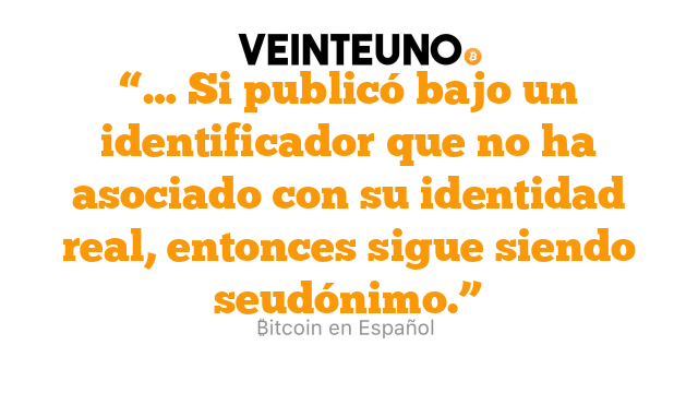 “… Si publicó bajo un identificador que no ha asociado con su identidad real, entonces sigue siendo seudónimo.”