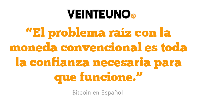 “El problema raíz con la moneda convencional es toda la confianza necesaria para que funcione.”