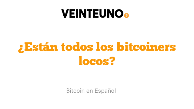¿Están todos los bitcoiners locos?