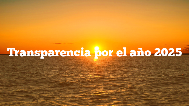 Transparencia por el año 2025